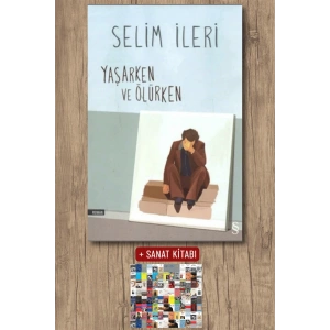 Yaşarken ve Ölürken / Selim İleri + Sanat Kitabı