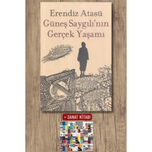 Güneş Saygılının Gerçek Yaşamı / Erendiz Atasü + Sanat Kitabı