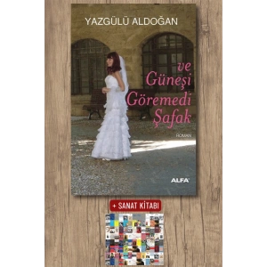 ve Güneşi Göremedi Şafak / Yazgülü Aldoğan + Sanat Kitabı
