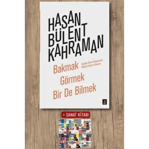 Bakmak Görmek Bir De Bilmek / Hasan Bülent Kahraman + Sanat Kitabı