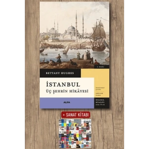İstanbul - Üç Şehrin Hikâyesi (Ciltli) / Bettany Hughes + Sanat Kitabı