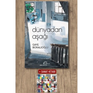 Sanat Kitabı + Dünyadan Aşağı / Gaye Boralıoğlu