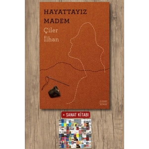 Hayattayız Madem / Çiler İlhan + Sanat Kitabı