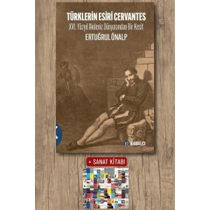 Türklerin Esiri Cervantes - 16.Yüzyıl Akdeniz Dünyasından Bir Kesit