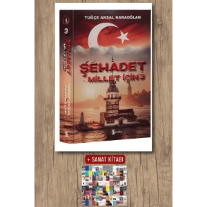 Sanat Kitabı + Şehadet Millet İçin - 3 / Tuğçe Aksal Karaoğlan