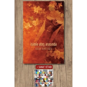 İsimle Ateş Arasında / Nazan Bekiroğlu + Sanat Kitabı