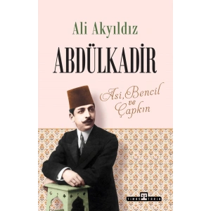 Abdülkadir - Asi, Bencil ve Çapkın
