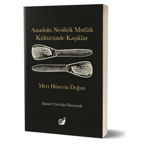 Anadolu Neolitik Mutfak Kültüründe Kaşıklar