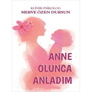 Anne Olunca Anladım