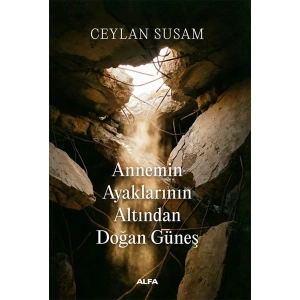 Annemin Ayaklarının Altından Doğan Güneş