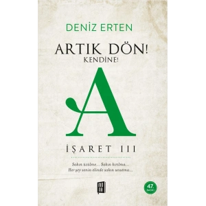 Artık Dön! Kendine! A (İşaret III)