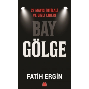 Bay Gölge 27 Mayıs İhtilali ve Gizli Lideri