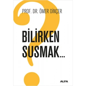 Bilirken Susmak