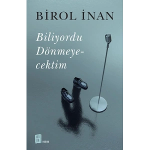 Biliyordu Dönmeyecektim