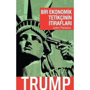 Bir Ekonomik Tetikçinin İtirafları: Trump