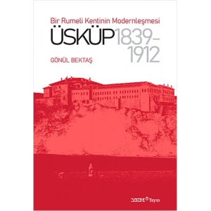 Bir Rumeli Kentinin Modernleşmesi - Üsküp 1839-1912