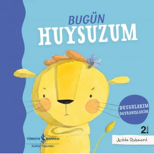 Bugün Huysuzum - Duygularım Davranışlarım