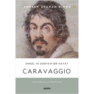 Caravaggio - Dinsel ve Dünyevi Bir Hayat (Ciltli)