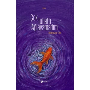 Çok Tuhaftı Ağlayamadım