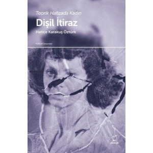 Dişil İtiraz - Teorik Hafızada Kadın