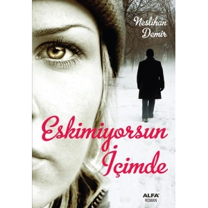 Eskimiyorsun İçimde