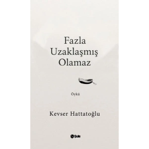 Fazla Uzaklaşmış Olamaz