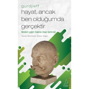 Hayat Ancak Ben Olduğumda Gerçektir - Gurdjieff