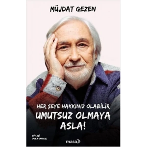 Her Şeye Hakkınız Olabilir Umutsuz Olmaya Asla !