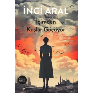 İçimden Kuşlar Göçüyor / İnci Aral + Sanat Kitabı