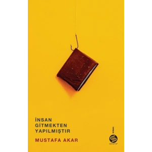 İnsan Gitmekten Yapılmıştır