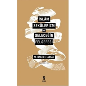 İslam Sekülerizm ve Geleceğin Felsefesi