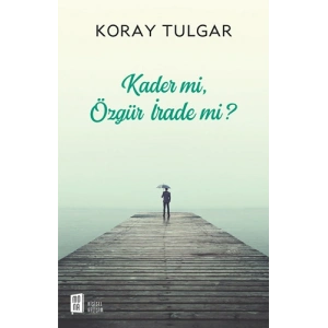 Kader mi,  Özgür İrade mi?