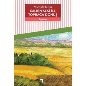 Kalbin Sesi ile Toprağa Dönüş