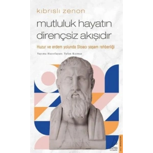 Kıbrıslı Zenon - Mutluluk Hayatın Dirençsiz Akışıdır