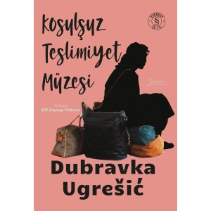 Koşulsuz Teslimiyet Müzesi / Dubravka Ugresic + Sanat Kitabı