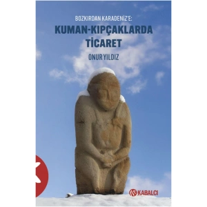 Kuman-Kıpçaklarda Ticaret - Bozkırdan Karadeniz’e