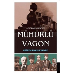 Lenin’den Atatürk’e Mühürlü Vagon