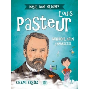 Louis Pasteur: Mikropların Savaşçısı