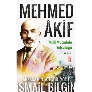 Mehmed Âkif - Milli Mücadele Yolculuğu