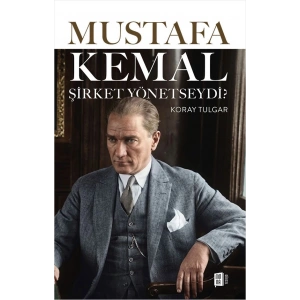 Mustafa Kemal Şirket Yönetseydi