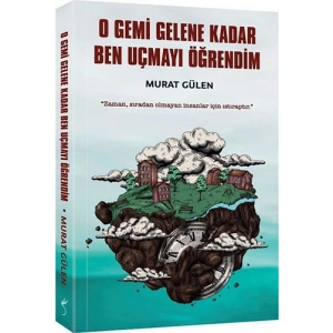 O Gemi Gelene Kadar Ben Uçmayı Öğrendim