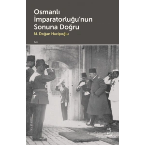 Osmanlı İmparatorluğu’nun Sonuna Doğru