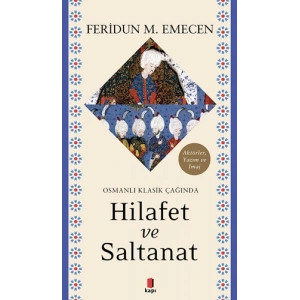 Osmanlı Klasik Çağında Hilafet ve  Saltanat