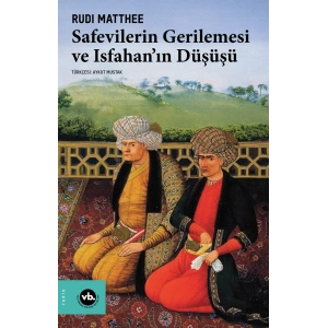 Safevilerin Gerilemesi ve Isfahan’ın Düşüşü