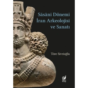 Sasaniler Dönemi İran Arkeolojisi ve Sanatı