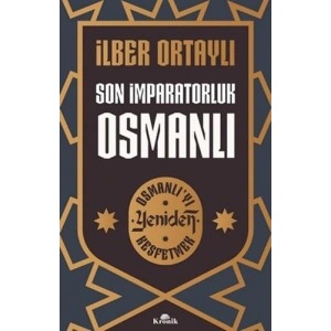 Son İmparatorluk Osmanlı - Osmanlıyı Yeniden Keşfetmek