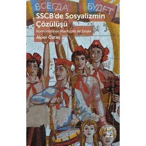 SSCB’de Sosyalizmin Çözülüşü Komünistlerin Marksizm ile Sınavı