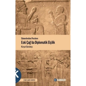 Sümerlerden Perslere Eski Çağda Diplomatik Elçilik