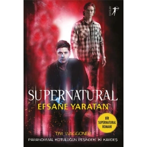 Supernatural - Efsane Yaratan / Tim Waggoner + Sanat Kitabı