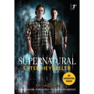Supernatural Etten Heykeller / Tim Waggoner + Sanat Kitabı